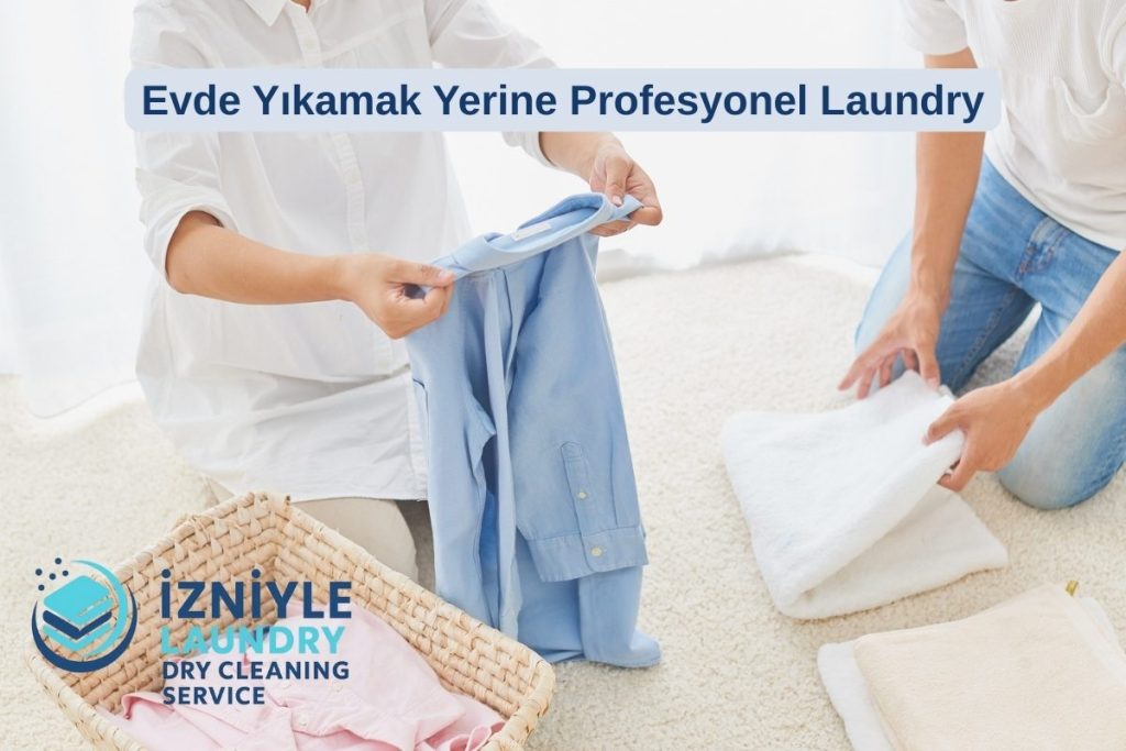Evde Yıkamak Yerine Profesyonel Laundry