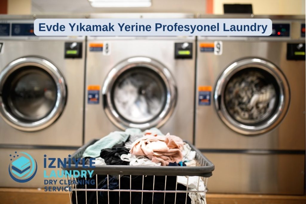 Giysilerinizi Evde Yıkamak Yerine Profesyonel Laundry’ye Vermeniz Gereken 5 Durum