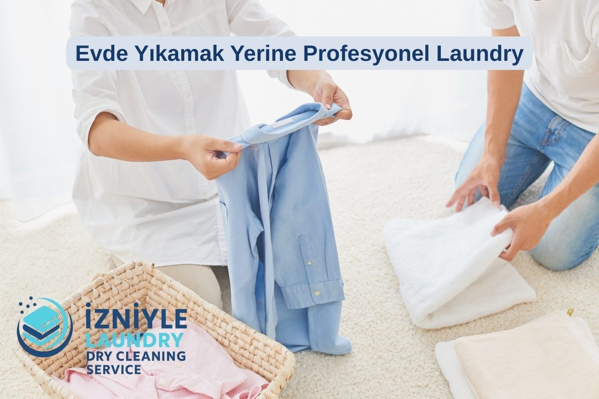 Evde Yıkamak Yerine Profesyonel Laundry
