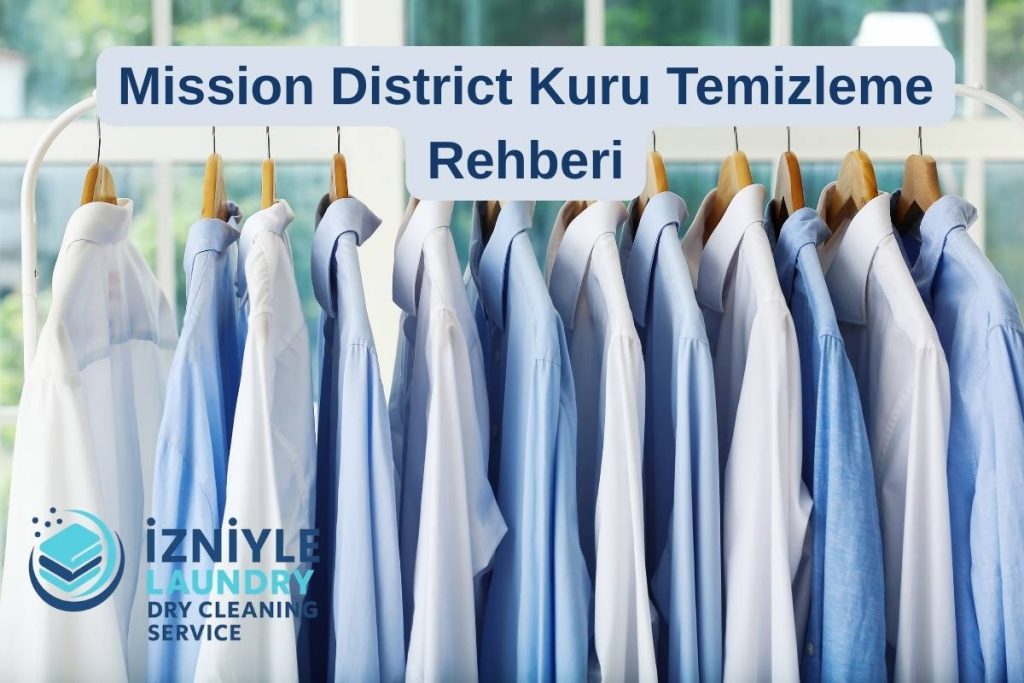 Mission District Kuru Temizleme Rehberi: Bizden Tavsiyeler