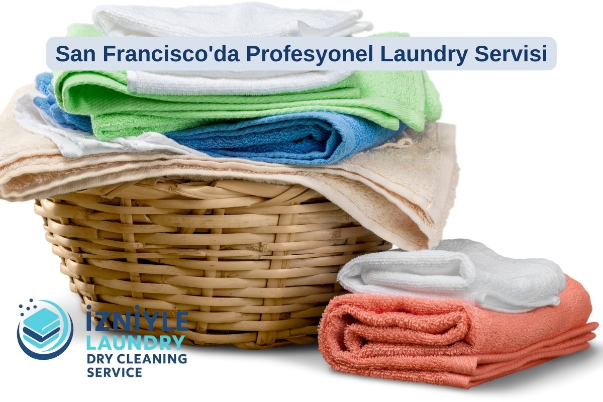 San Francisco'da Profesyonel Laundry Servisi Seçerken Dikkat Etmeniz Gereken 7 Nokta