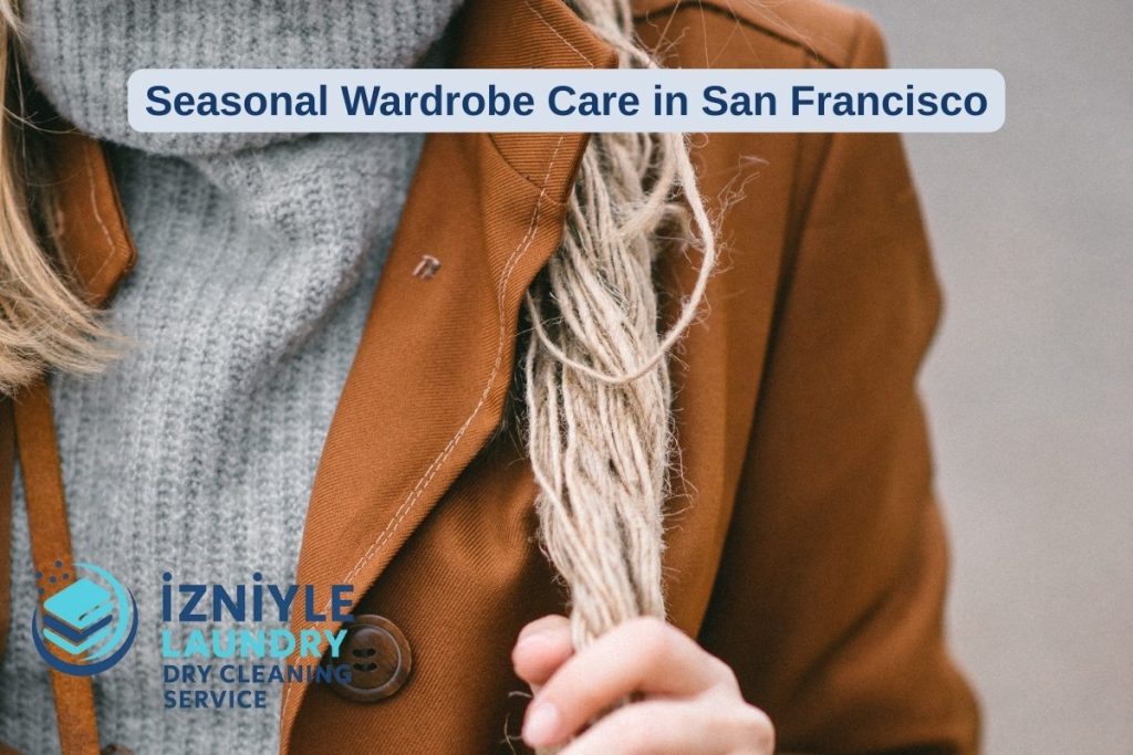 Seasonal Wardrobe Care in San Francisco